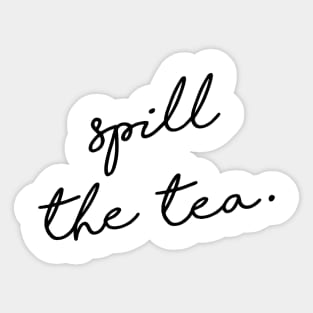 Spill the tea. Sticker
